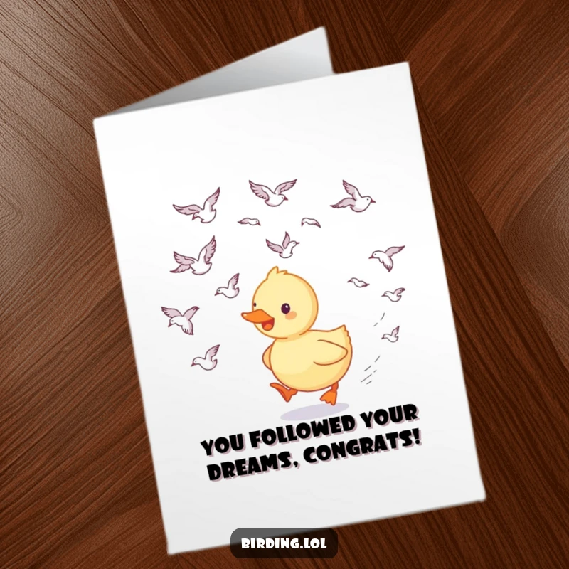 Free printable congratulations card showing a happy duckling trailing behind swooping birds, symbolizing following success with a funny and cute design.